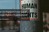 Ways to Support Your Local Human Rights Organizations | Diala Ghneim | Professional Overview