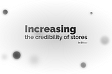 Increasing the credibility of stores