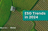 Top 6 ESG Trends in 2024 as mandatory ESG reporting becomes a global norm