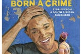 Lessons a Student Can Learn from Trevor Noah’s “Born a Crime”