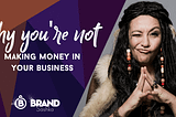 Why You’re Not Making Money In Your Business