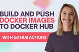 DOCKER | Build and Push Docker Images to Docker Hub with GitHub Actions