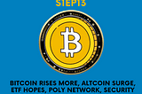 Bitcoin Rises More, Altcoin Surge, ETF Hopes, Poly Network, Security Concerns, Global Regulatory…