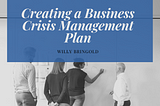 Creating a Business Crisis Management Plan | Willy Bringold | Business