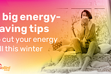 Cut your energy bill this winter with these 4 big energy-saving tips
