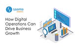How Digital Operations Drive Business Growth — Saama Analytics