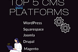 What are the Top 5 CMS Platforms 2024?