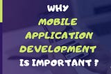 Why Mobile Application Development is Important?