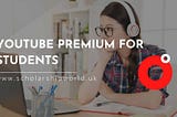 Must Read: Youtube Premium for Students in 2022