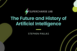 The Future and History of Artificial Intelligence — Supercharge Lab