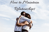 How to maintain relationships. What is an Emotional Bank Account? -