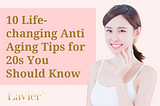 10 Life-changing Anti Aging Tips for 20s You Should Know — Lavier International