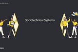 Sociotechnical systems in action