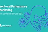 Front-end Monitoring: How to Enhance Modern Browser Performance — Sematext