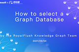 How to Select a Graph Database: Best Practices at RoyalFlush