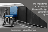 Moses Dixon on The Importance of Accessibility and Universal Design in Senior Living Spaces