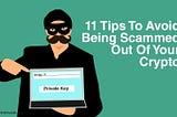 11 Tips To Avoid Being Scammed Out Of Your Crypto