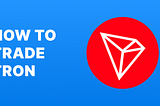 How to trade Tron?