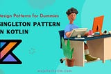 Singleton Pattern in Kotlin — Design Patterns for Dummies