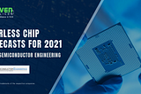 Fearless Chip Forecasts for 2021 from Semiconductor Engineering | Maven Silicon Blog