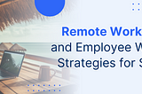 Remote Work Culture and Employee Well-being Strategies for Success