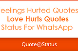 65 Love Hurts Quotes - Feeling Hurt Quotes and WhatsApp Status