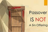 The Passover Lamb… A Sin Offering?