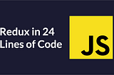 How to Implement Redux in 24 Lines of JavaScript