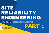 #1 What’s Site Reliability Engineering [SRE] | Roles & Responsibilities | Technologies involved