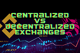 Centralized vs Decentralized Exchanges