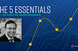 The 5 Essentials with Dr Karthik Anantharaman