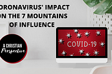 7 Mountains of Influence & COVID-19