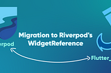 Prepare your Flutter code for the WidgetRef implementation of RiverPod