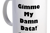 A movement is born: “Gimme My Damn Data”