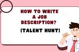 How to Write a Job Description (Attract the Best Talent)