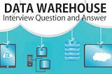 Data Engineers — Data Warehousing Interview Questions