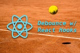 How to Debounce Props With React Hooks