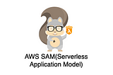 What is AWS SAM (Serverless Application Model)?