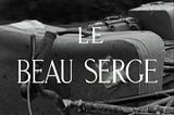 LE BEAU SERGE review (7/10)…it doesn’t feel like homework watching it