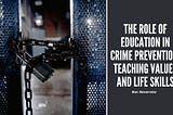Ron Navarreta | Anaheim, California | The Role of Education in Crime Prevention: Teaching Values…