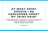 At What Point Should I Be Concerned About My Joint Pain?