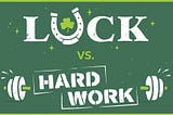 Is Success A Product of Luck or Hard Work?