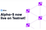 What’s New in Alpha-5: Diva’s Latest Testnet Update