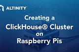 Creating a ClickHouse® Cluster on Raspberry Pis