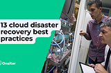 13 cloud disaster recovery best practices