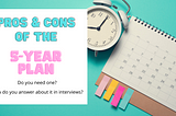 The Pros & Cons of a 5-year Plan