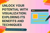 Unlock Your Potential with Visualization: Exploring Its Benefits and Techniques