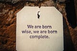 Tea Label Wisdom, Episode 6 — We Are Born Wise