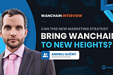 Can This New Marketing Strategy Bring Wanchain To New Heights?