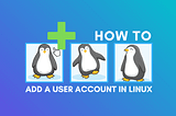 Adding & Editing users and groups in a Linux System